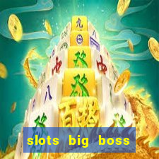 slots big boss paga mesmo